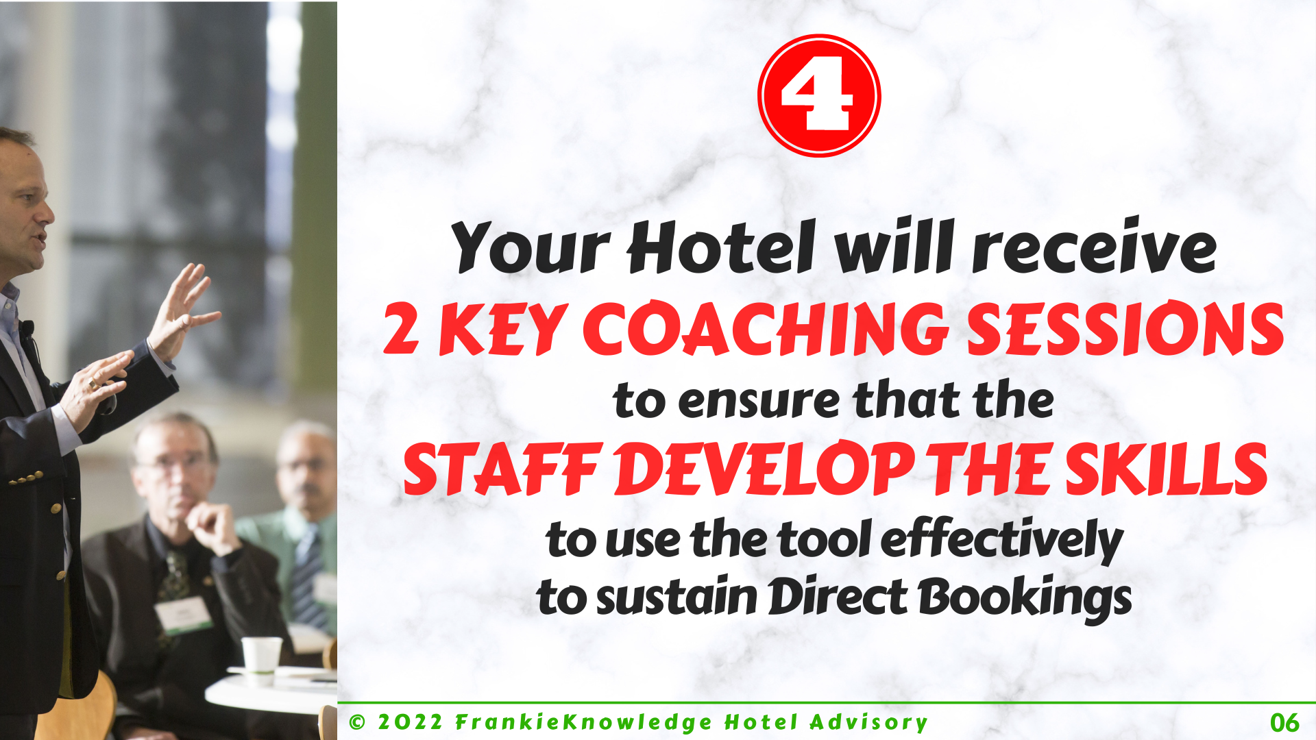 Your Hotel will receive 2 KEY COACHING SESSIONS to ensure that the STAFF DEVELOP THE SKILLS to use the tool effectively to sustain Direct Bookings