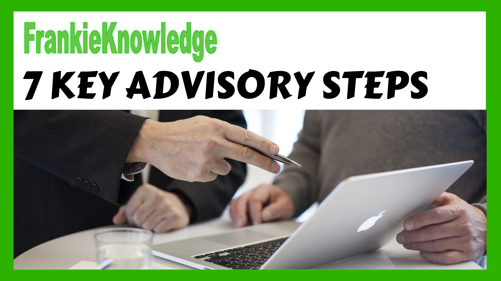 FrankieKnowledge 7 KEY ADVISORY STEPS