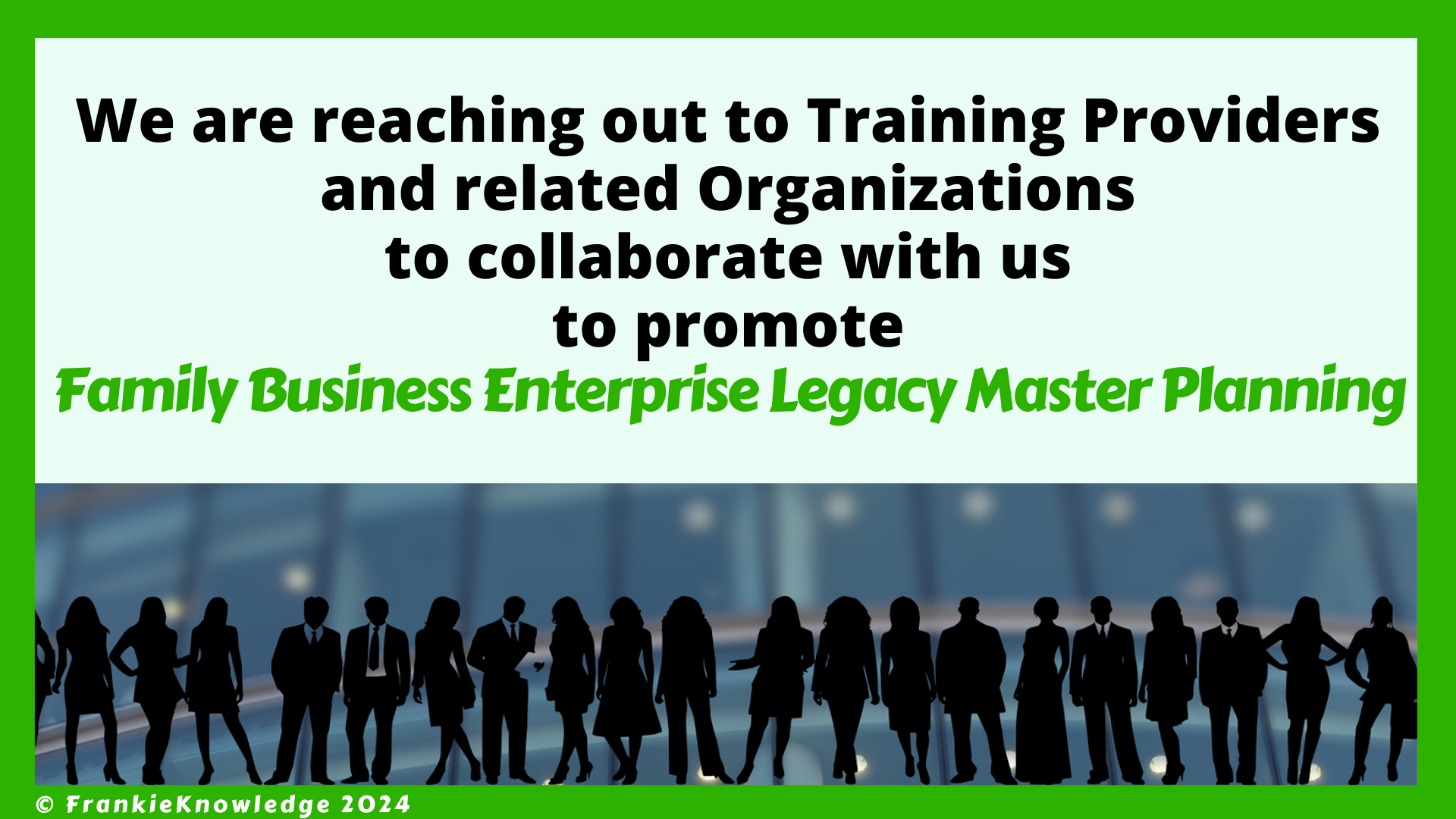 FrankieKnowledge is reaching out to Training Providers and related Organizations to collaborate together to promote Family Business Enterprise Legacy Master Planning